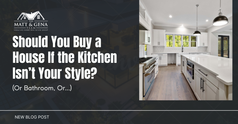 Should You Buy a House If the Kitchen Isn’t Your Style? (Or Bathroom, Or...)
